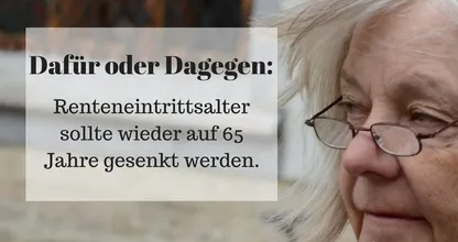 Ganz Deutschland diskutiert: wird das Renteneintrittsalter wieder auf 65 gesenkt?
