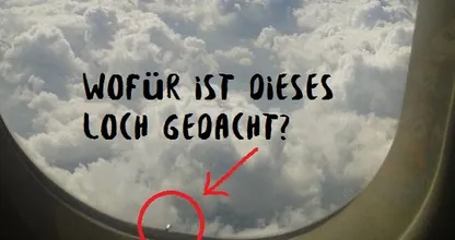 Wozu ist das kleine Loch in den Fenstern von Flugzeugen eigentlich gedacht?